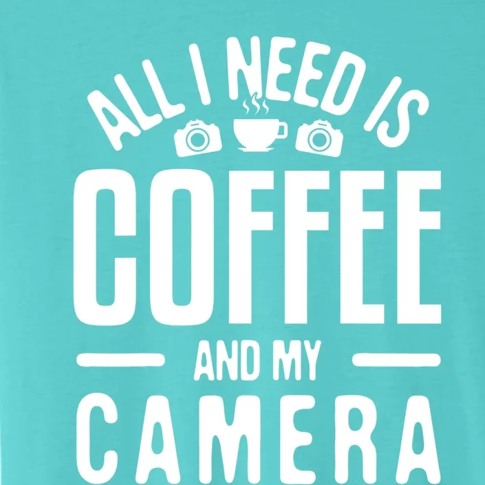 All I Need Is Coffee And My Camera Photographer Photography Gift ChromaSoft Performance T-Shirt