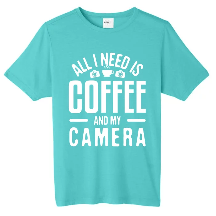 All I Need Is Coffee And My Camera Photographer Photography Gift ChromaSoft Performance T-Shirt