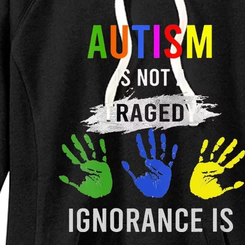 Autism Is Not A Tragedy Ignorance Is Funny Autism Women's Fleece Hoodie