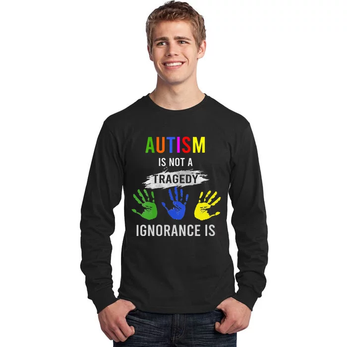 Autism Is Not A Tragedy Ignorance Is Funny Autism Tall Long Sleeve T-Shirt