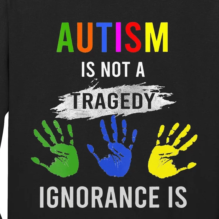 Autism Is Not A Tragedy Ignorance Is Funny Autism Tall Long Sleeve T-Shirt