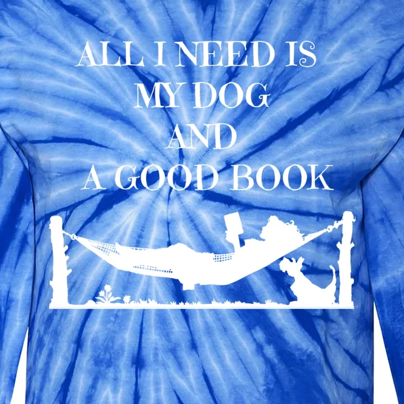 All I Need Is My Dog And A Good Book Graphic Funny Gift Tie-Dye Long Sleeve Shirt