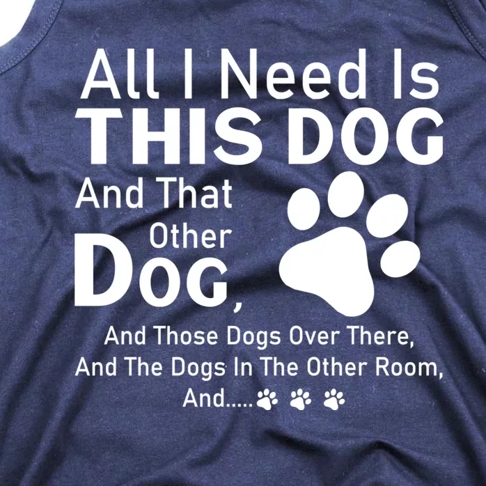 All I Need Is This Dog And That Other Dog And Those Dogs Cute Gift Tank Top