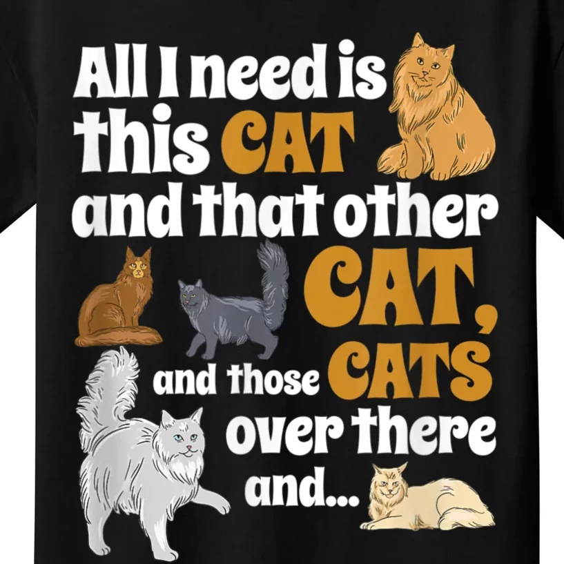 All I Need Is This Cat, And That Other Cat And Those Cats Kids T-Shirt