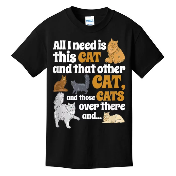 All I Need Is This Cat, And That Other Cat And Those Cats Kids T-Shirt