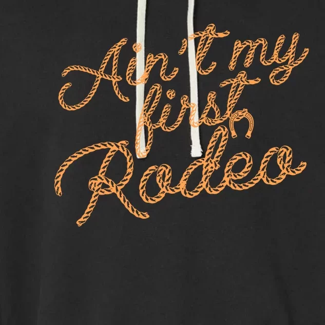 Ain't My First Rodeo Garment-Dyed Fleece Hoodie