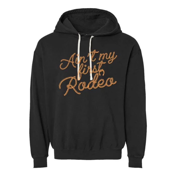 Ain't My First Rodeo Garment-Dyed Fleece Hoodie