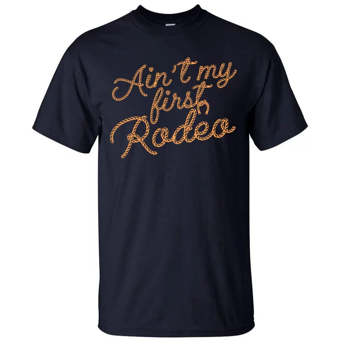 Ain't My First Rodeo Tall T-Shirt