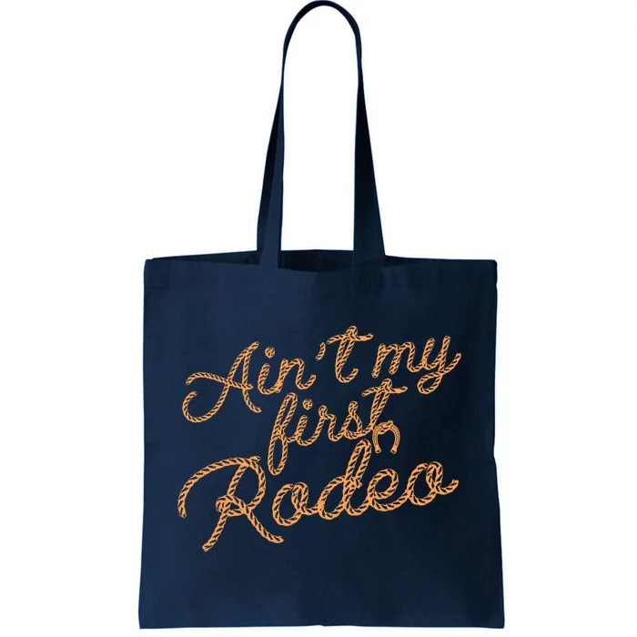 Ain't My First Rodeo Tote Bag