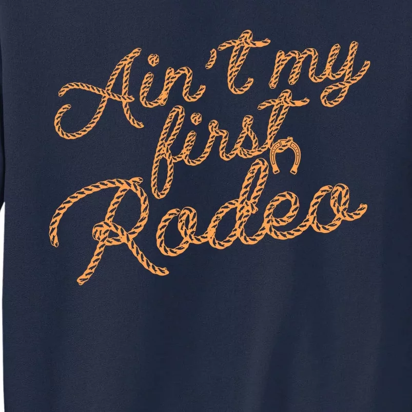 Ain't My First Rodeo Tall Sweatshirt