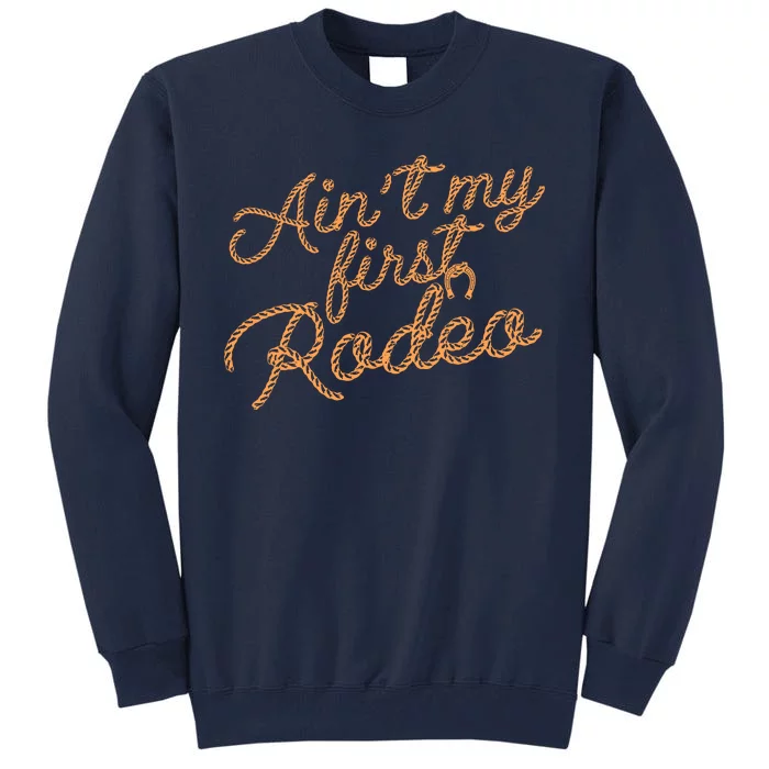 Ain't My First Rodeo Tall Sweatshirt