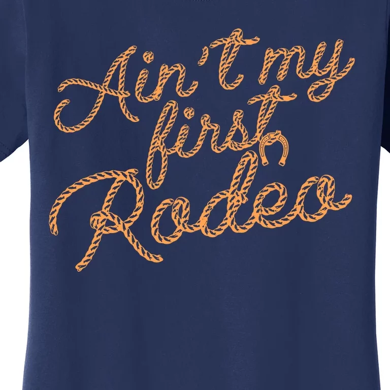 Ain't My First Rodeo Women's T-Shirt