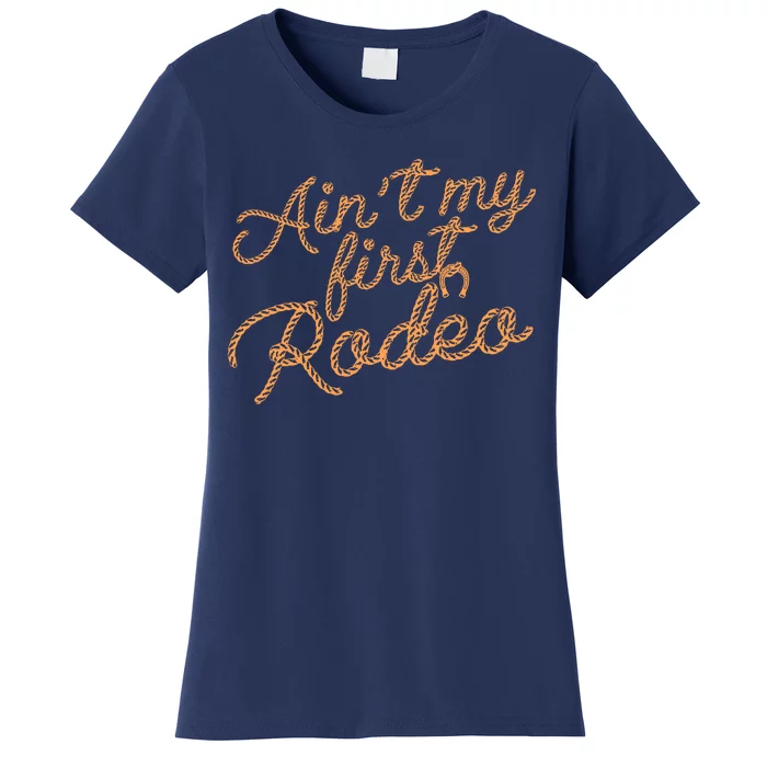 Ain't My First Rodeo Women's T-Shirt