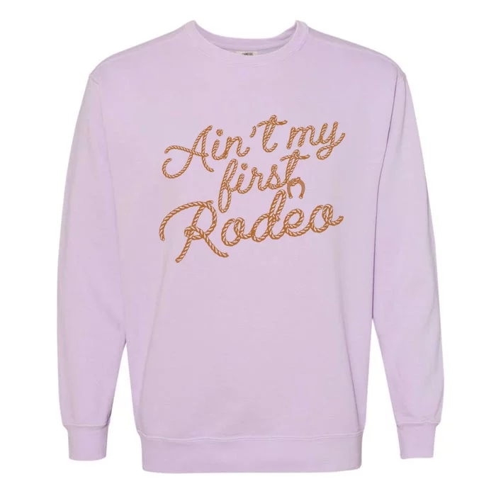 Ain't My First Rodeo Garment-Dyed Sweatshirt