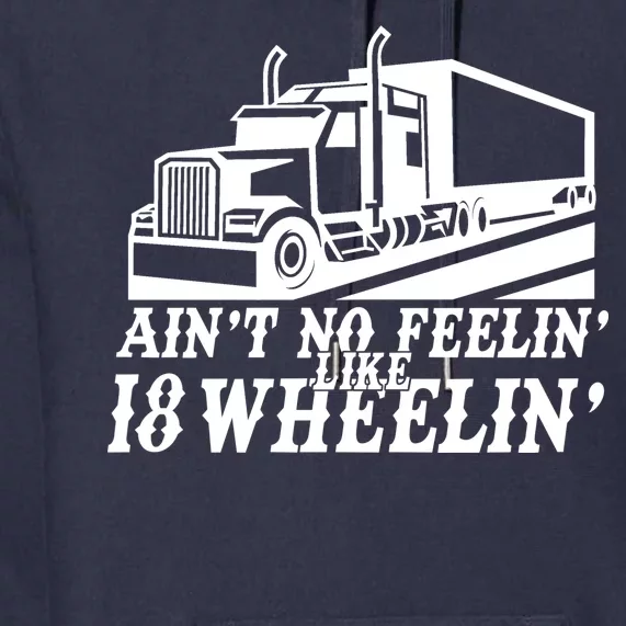 Ain't No Feelin' Like 18 Wheelin' Premium Hoodie