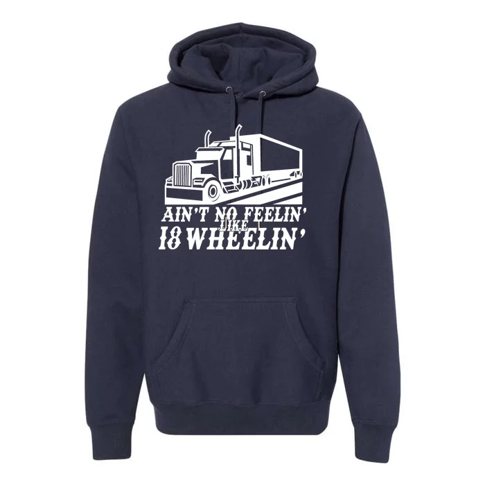 Ain't No Feelin' Like 18 Wheelin' Premium Hoodie