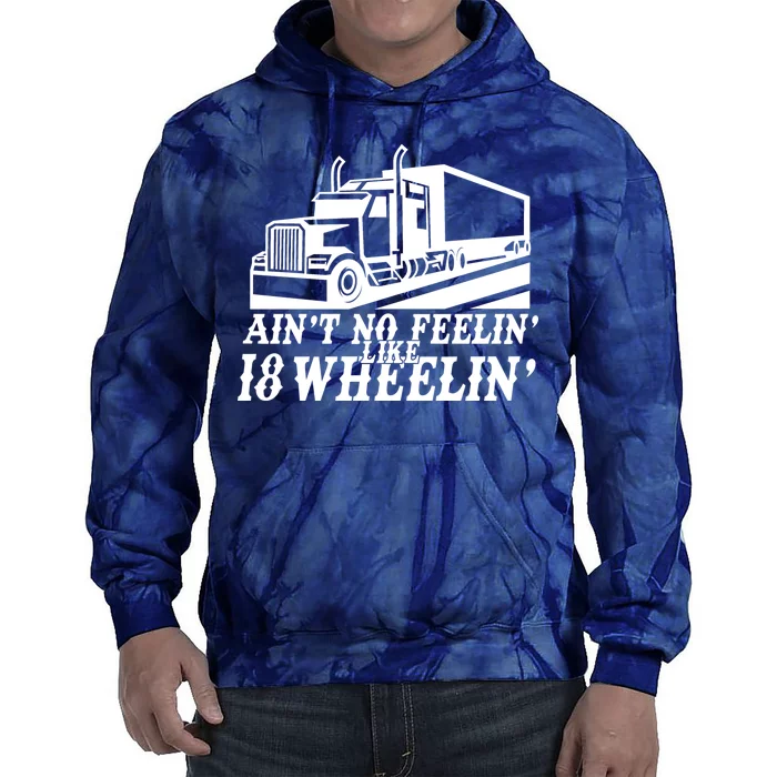 Ain't No Feelin' Like 18 Wheelin' Tie Dye Hoodie