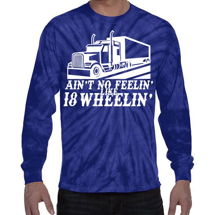 Ain't No Feelin' Like 18 Wheelin' Tie-Dye Long Sleeve Shirt