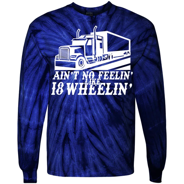 Ain't No Feelin' Like 18 Wheelin' Tie-Dye Long Sleeve Shirt