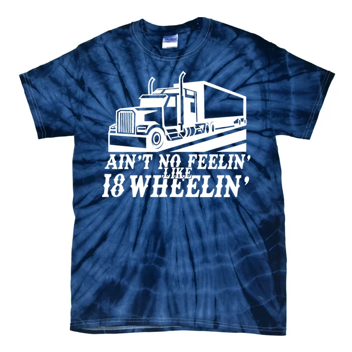 Ain't No Feelin' Like 18 Wheelin' Tie-Dye T-Shirt