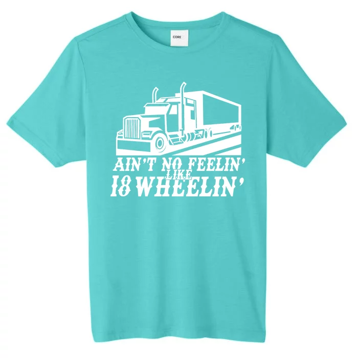 Ain't No Feelin' Like 18 Wheelin' ChromaSoft Performance T-Shirt