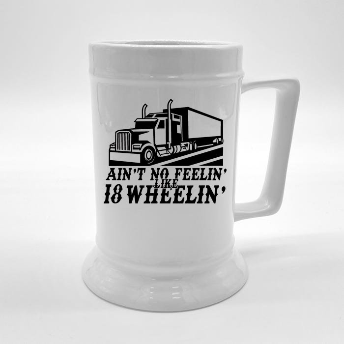 Ain't No Feelin' Like 18 Wheelin' Front & Back Beer Stein