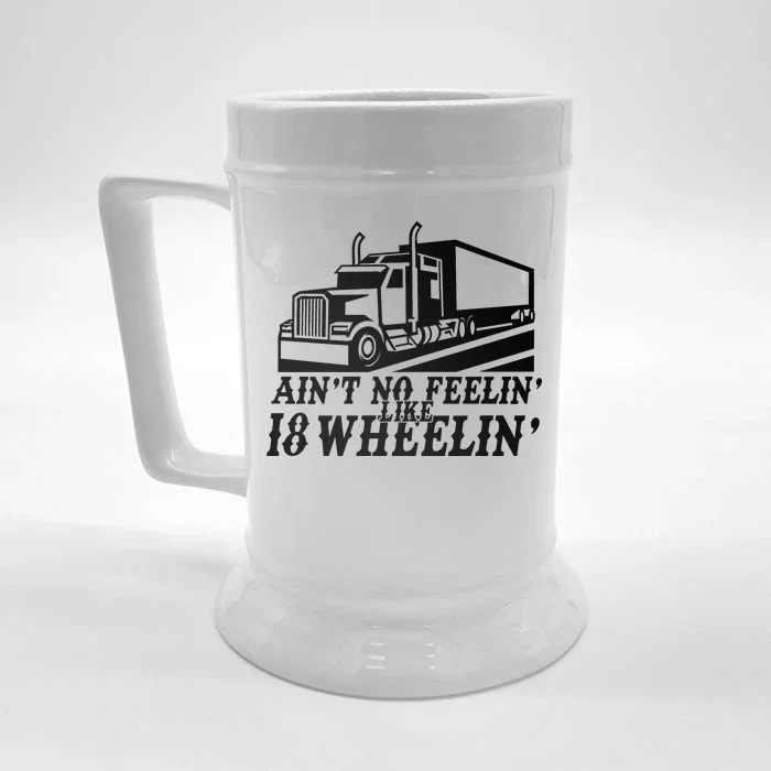 Ain't No Feelin' Like 18 Wheelin' Front & Back Beer Stein