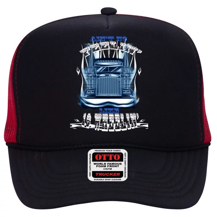 Ain't No Feeling Like 18 Wheeling High Crown Mesh Trucker Hat