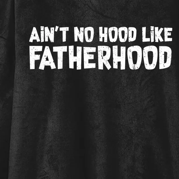 Ain't No Hood Like Fatherhood Hooded Wearable Blanket