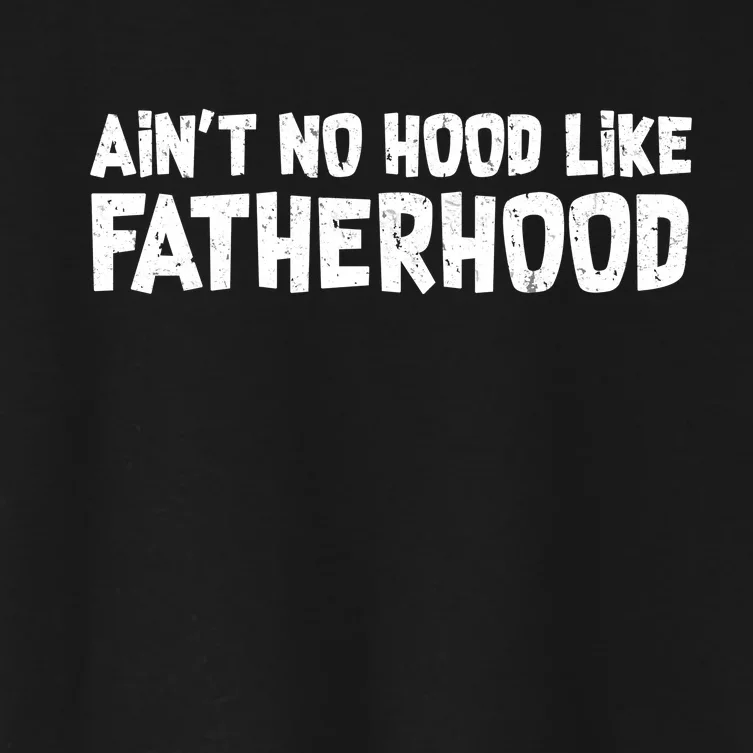 Ain't No Hood Like Fatherhood Women's Crop Top Tee