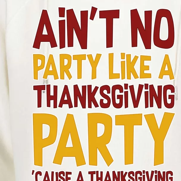 Ain't No Party Like A Thanksgiving Party Womens Funnel Neck Pullover Hood