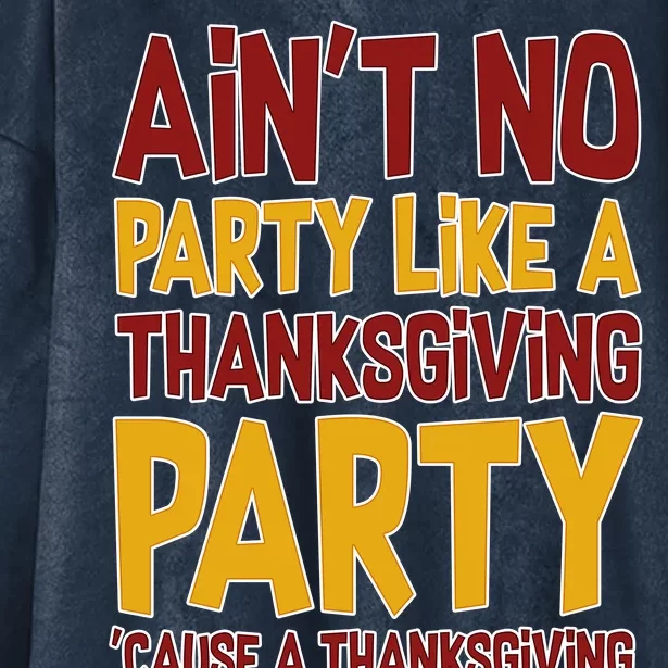 Ain't No Party Like A Thanksgiving Party Hooded Wearable Blanket