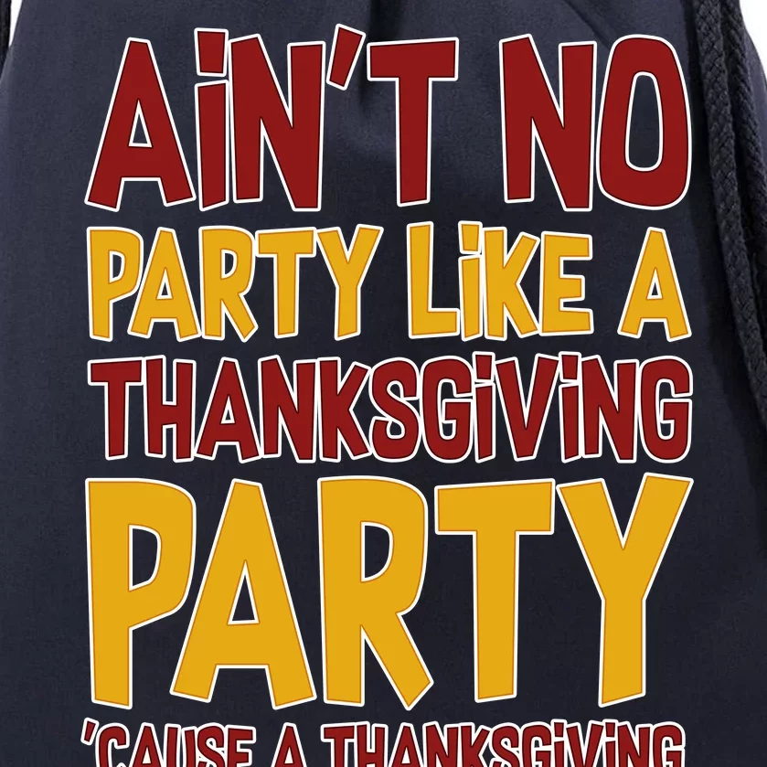 Ain't No Party Like A Thanksgiving Party Drawstring Bag