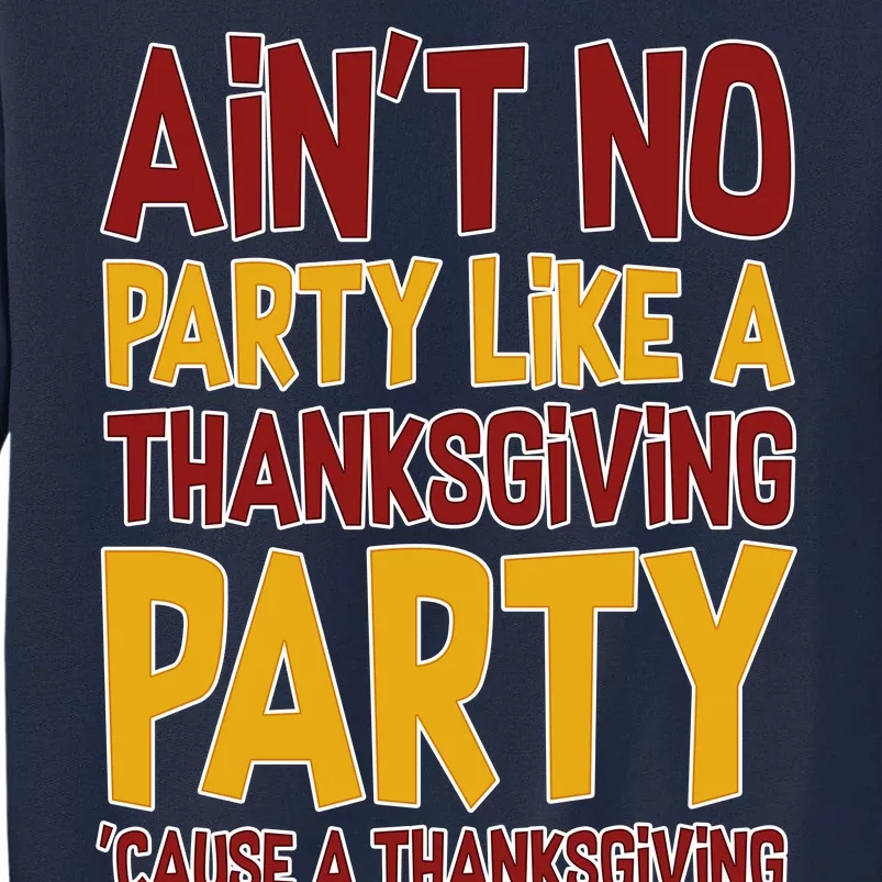 Ain't No Party Like A Thanksgiving Party Tall Sweatshirt