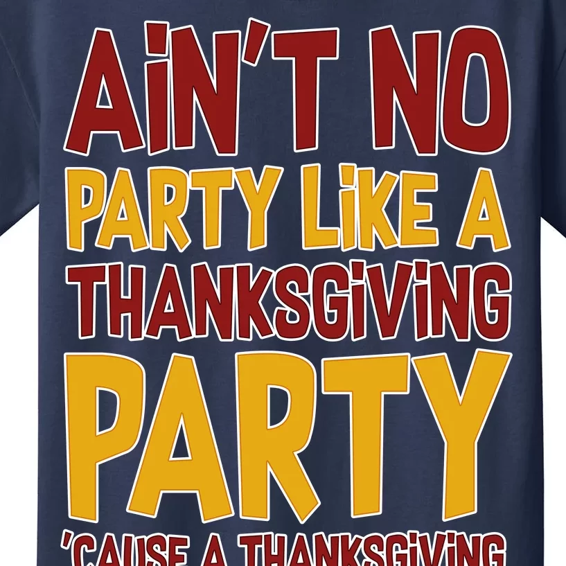 Ain't No Party Like A Thanksgiving Party Kids T-Shirt