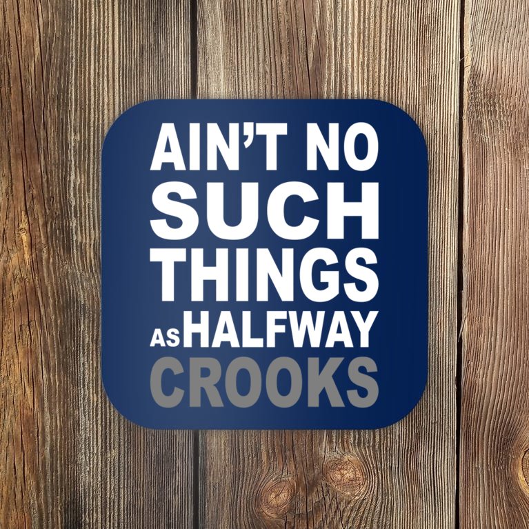 Ain't No Such Thing As Halfway Crooks Coaster