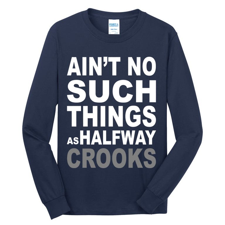 Ain't No Such Thing As Halfway Crooks Tall Long Sleeve T-Shirt