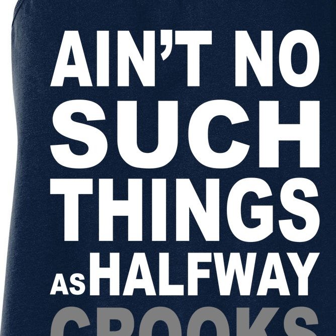 Ain't No Such Thing As Halfway Crooks Women's Racerback Tank