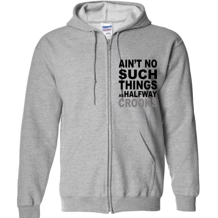 Ain't No Such Thing As Halfway Crooks Full Zip Hoodie