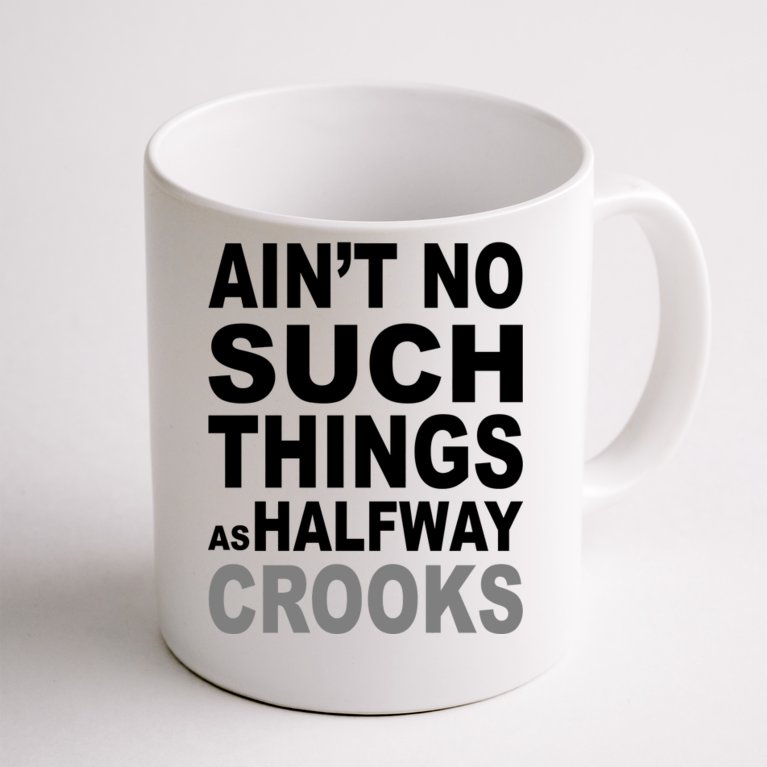 Ain't No Such Thing As Halfway Crooks Coffee Mug
