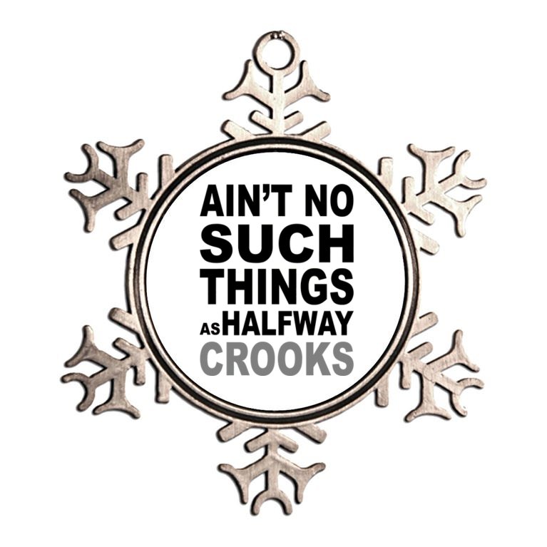 Ain't No Such Thing As Halfway Crooks Metallic Star Ornament