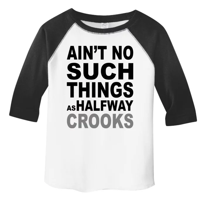 Ain't No Such Thing As Halfway Crooks Toddler Fine Jersey T-Shirt