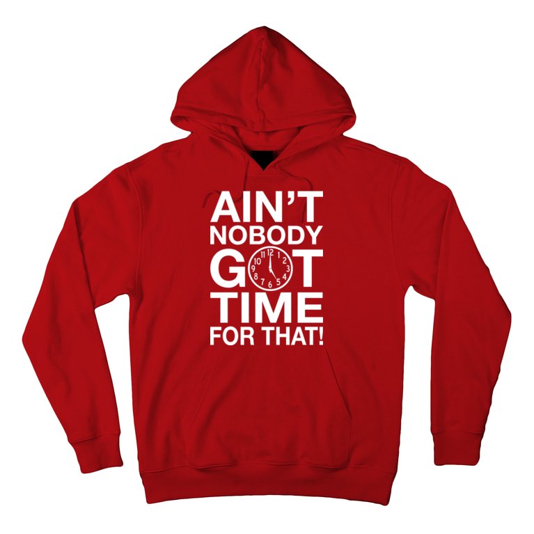 Ain't Nobody Got Time For That! Hoodie