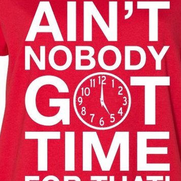 Ain't Nobody Got Time For That! Women's Plus Size T-Shirt