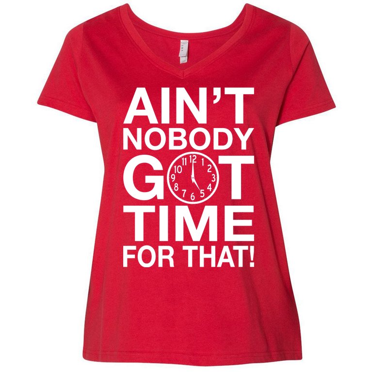 Ain't Nobody Got Time For That! Women's V-Neck Plus Size T-Shirt