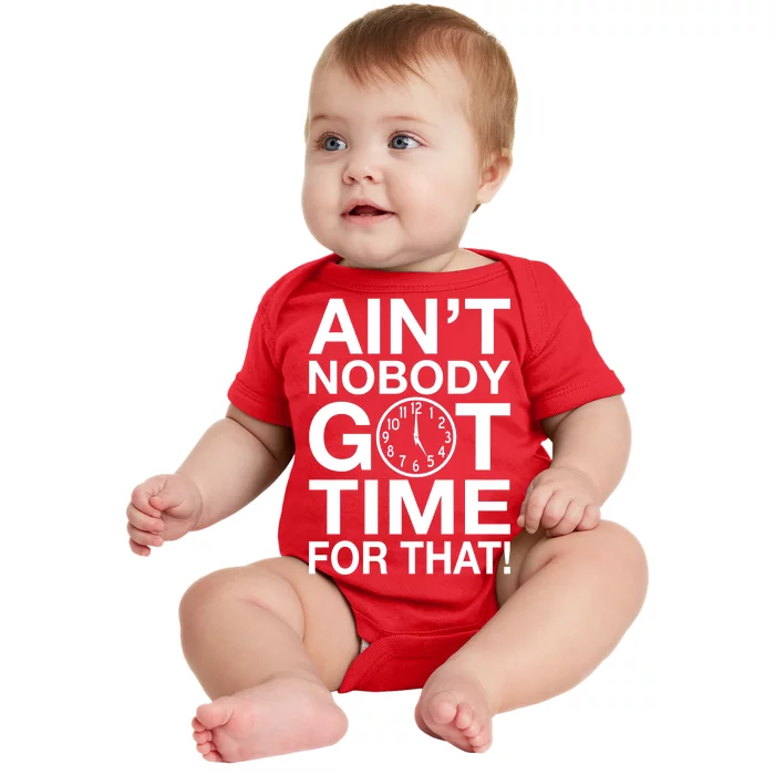 Ain't Nobody Got Time For That! Baby Bodysuit