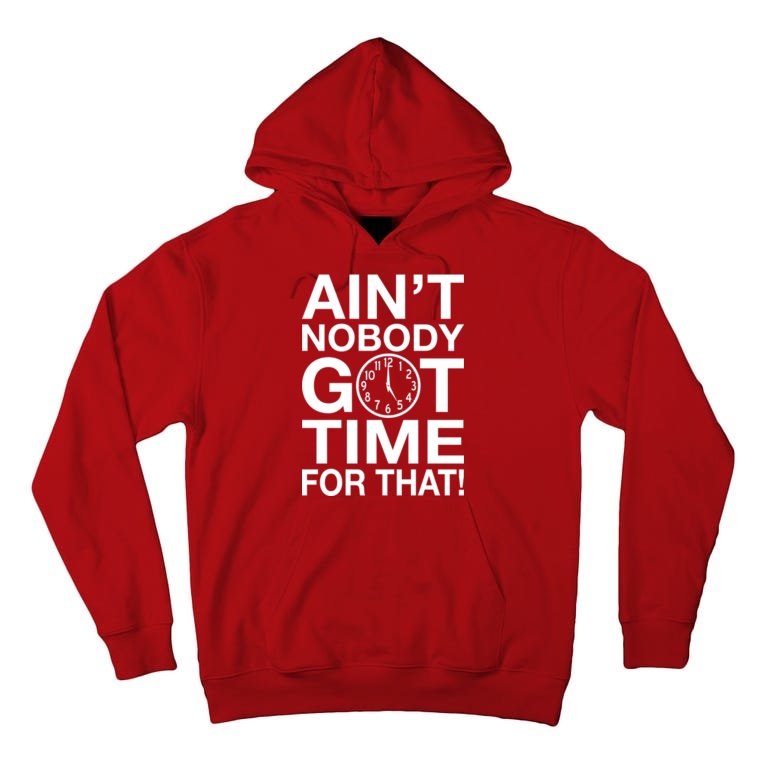 Ain't Nobody Got Time For That! Tall Hoodie