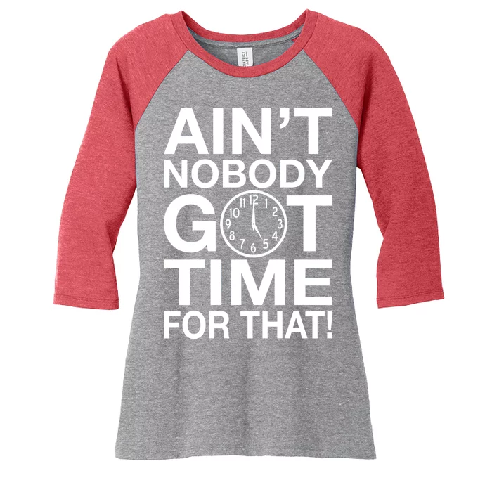 Ain't Nobody Got Time For That! Women's Tri-Blend 3/4-Sleeve Raglan Shirt