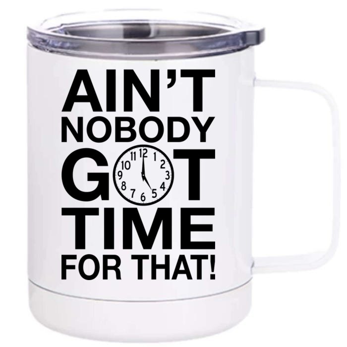 Ain't Nobody Got Time For That! Front & Back 12oz Stainless Steel Tumbler Cup