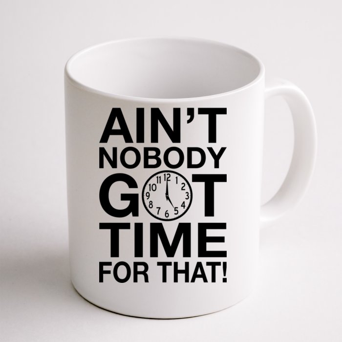 Ain't Nobody Got Time For That! Front & Back Coffee Mug